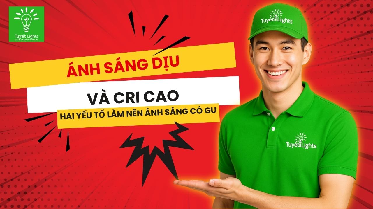 Ánh sáng dịu và chỉ số hoàn màu CRI cao – Hai yếu tố tạo nên gu ánh sáng đẳng cấp
